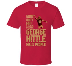 Guns Dont Kill George Kittle Kills People San Francisco Football T Shi