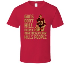 Guns Dont Kill Mike Mcglinchey Kills People San Francisco Football T S