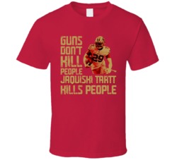 Guns Dont Kill Jaquiski Tartt Kills People San Francisco Football T Sh