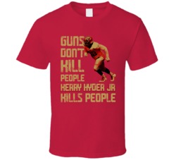 Guns Dont Kill Kerry Hyder Jr Kills People San Francisco Football T Sh