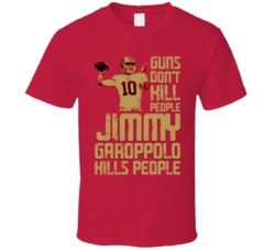Guns Dont Kill Jimmy Garoppolo Kills People San Francisco Football T S