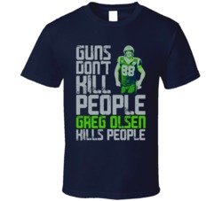 Guns Dont Kill Greg Olsen Kills People Seattle Football T Shirt