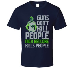 Guns Dont Kill Nick Bellore Kills People Seattle Football T Shirt