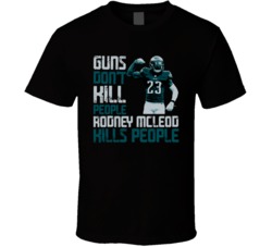 Guns Dont Kill Rodney Mcleod Kills People Philadelphia Football T Shir