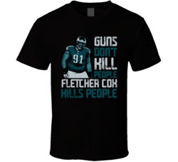 Guns Dont Kill Fletcher Cox Kills People Philadelphia Football T Shirt