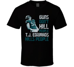Guns Dont Kill Tj Edwards Kills People Philadelphia Football T Shirt