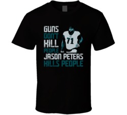 Guns Dont Kill Jason Peters Kills People Philadelphia Football T Shirt