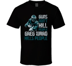 Guns Dont Kill Greg Ward Kills People Philadelphia Football T Shirt