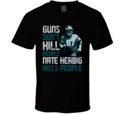 Guns Dont Kill Nate Herbig Kills People Philadelphia Football T Shirt