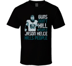 Guns Dont Kill Jason Kelce Kills People Philadelphia Football T Shirt
