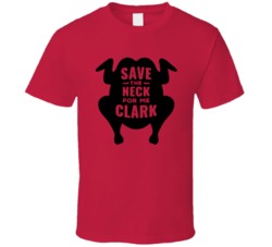 Save The Neck For Me Clark Cousin Eddie Christmas Vacation Movie Inspi