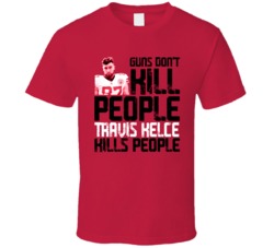 Guns Dont Kill Travis Kelce Kills People Kansas City Football T Shirt