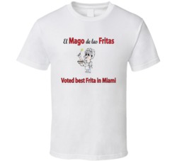 El Mago De Las Fritas Miami Restaurant T Shirt