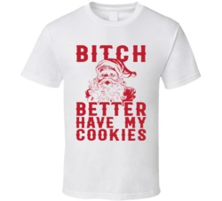Bitch Better Have My Cookies Funny Christmas Holiday Season T Shirt