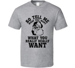 So Tell Me What You Want Funny Christmas Holiday Season T Shirt