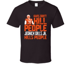 Guns Dont Kill Jedrick Wills Jr Kills People Cleveland Football T Shir