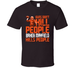 Guns Dont Kill Baker Mayfield Kills People Cleveland Football T Shirt