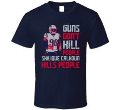 Guns Dont Kill Shilique Calhoun Kills People New England Football T Sh
