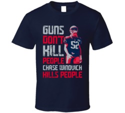 Guns Dont Kill Chase Winovich Kills People New England Football T Shir
