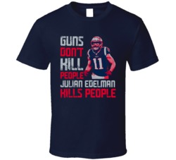 Guns Dont Kill Julian Edelman Kills People New England Football T Shir