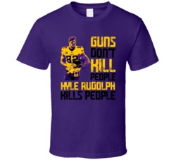 Guns Dont Kill Kyle Rudolph Kills People Minnesota Football T Shirt