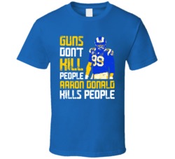 Guns Dont Kill Aaron Donald Kills People Los Angeles Football T Shirt