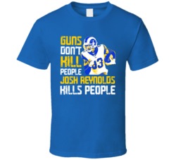 Guns Dont Kill Josh Reynolds Kills People Los Angeles Football T Shirt