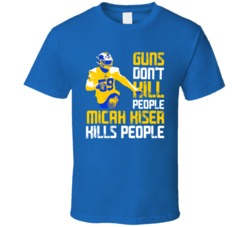 Guns Dont Kill Micah Kiser Kills People Los Angeles Football T Shirt