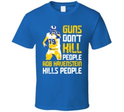 Guns Dont Kill Rob Havenstein Kills People Los Angeles Football T Shir
