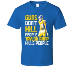 Guns Dont Kill Taylor Rapp Kills People Los Angeles Football T Shirt