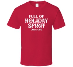 Full Of Holiday Spirit Aka Gin Funny Christmas Holiday Drinking T Shir