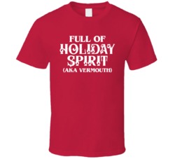 Full Of Holiday Spirit Aka Vermouth Funny Christmas Holiday Drinking T