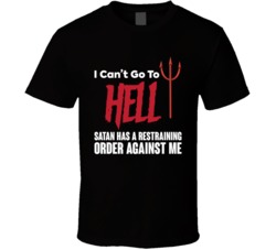 I Can't Go To Hell Satan Has A Restraining Order Against Me Funny Hall