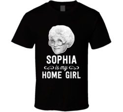 Sophia Is My Home Girl Funny Tv Show Fan T Shirt