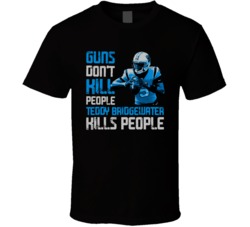 Guns Dont Kill Teddy Bridgewater Kills People Carolina Football T Shir