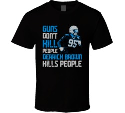 Guns Dont Kill Derrick Brown Kills People Carolina Football T Shirt