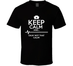 Keep Calm And Okay Not That Calm Funny Nurse Heartbeat T Shirt