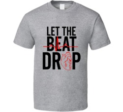 Let The Beat Drop Heartbeat Funny T Shirt