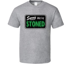 Sorry We're Stoned Closed Sign Funny Stoner T Shirt