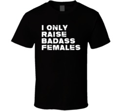I Only Raise Badass Females Mother Daughter 1 Of 2 T Shirt