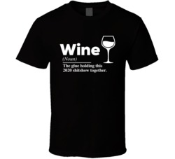 Wine Definition The Glue Holding 2020 Shitshow Together Funny T Shirt