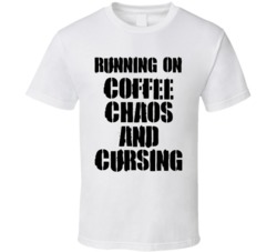 Running On Coffee Chaos And Cursing Funny T Shirt