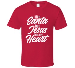 I Like Santa But Jesus Has My Heart Christmas Christian T Shirt
