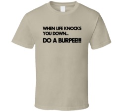 When Life Knocks You Down Do A Burpee Funny Exercise T Shirt