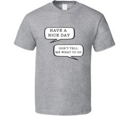 Have A Nice Day Don't Tell Me What To Do Funny Text T Shirt
