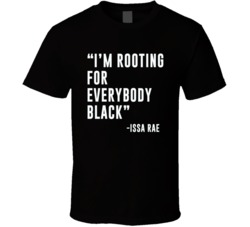 I'm Rooting For Everybody Black Issa Rae Quote Black Lives Matter T Sh