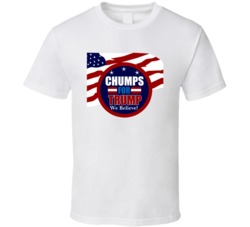 Chumps For Trumps We Believe Funny T Shirt