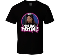 Are You Mental Waynes World Funny Meme T Shirt