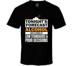 Tonights Forecast Funny Alcohol T Shirt