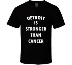 Detroit Is Stronger Than Cancer T Shirt